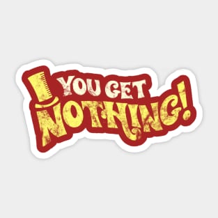 You Get Nothing - Distressed Authentic Sticker